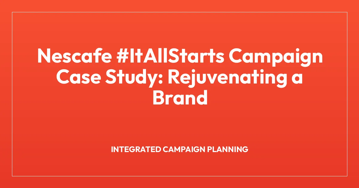 Nescafe #ItAllStarts Campaign Case Study: Rejuvenating a Brand
