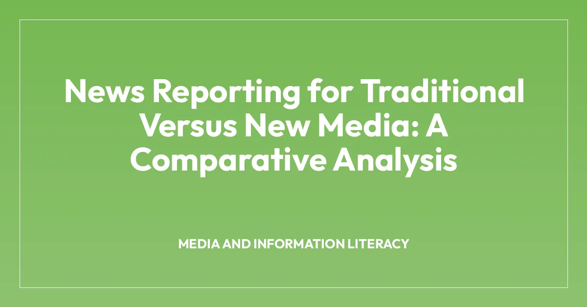 News Reporting for Traditional Versus New Media: A Comparative Analysis