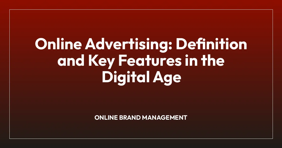 Online Advertising: Definition and Key Features in the Digital Age
