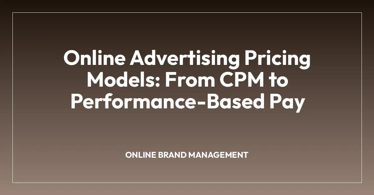 Online Advertising Pricing Models: From CPM to Performance-Based Pay