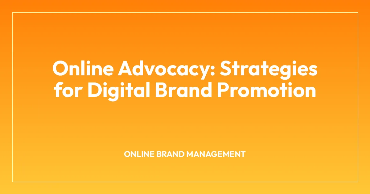 Online Advocacy: Strategies for Digital Brand Promotion