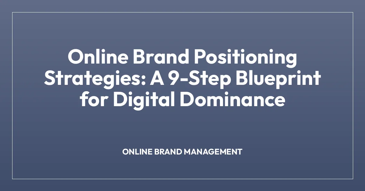 Online Brand Positioning Strategies: A 9-Step Blueprint for Digital Dominance