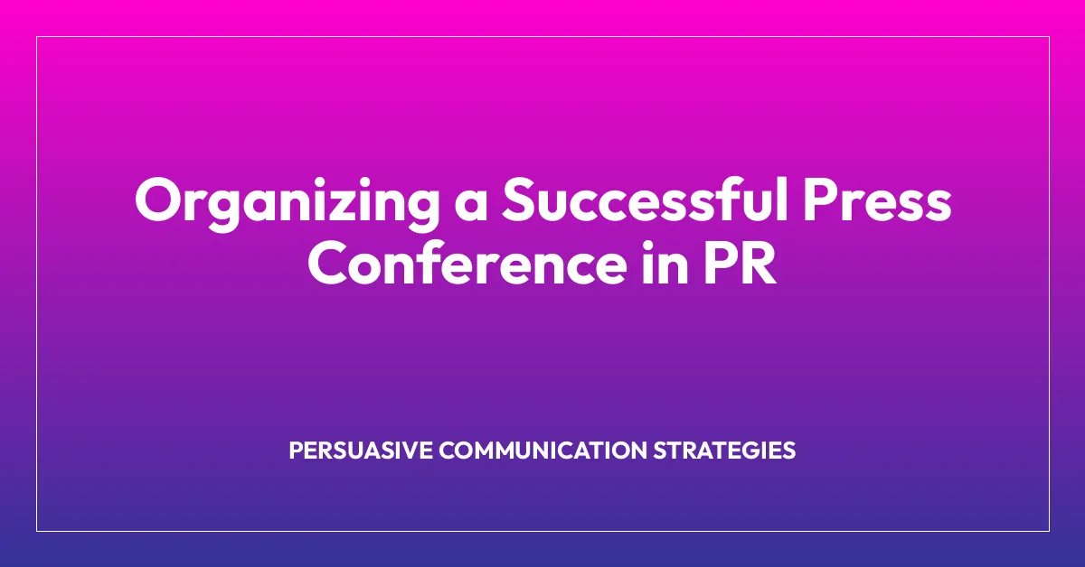 Organizing a Successful Press Conference in PR