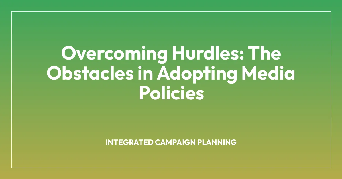 Overcoming Hurdles: The Obstacles in Adopting Media Policies