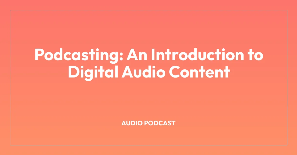 Podcasting: An Introduction to Digital Audio Content