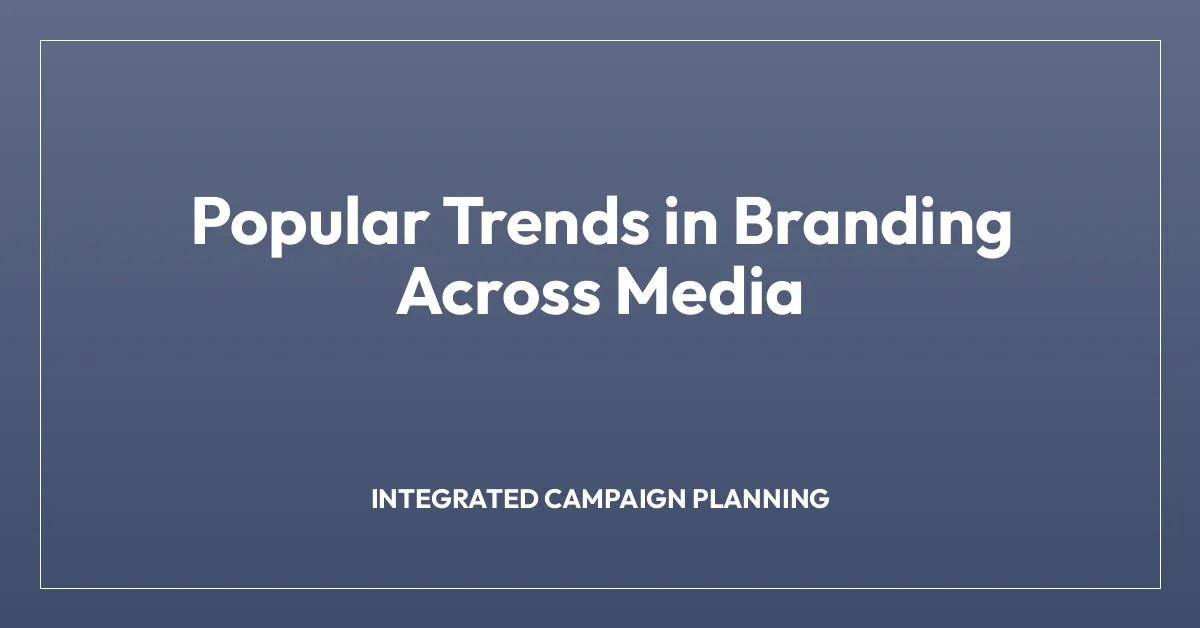 Popular Trends in Branding Across Media