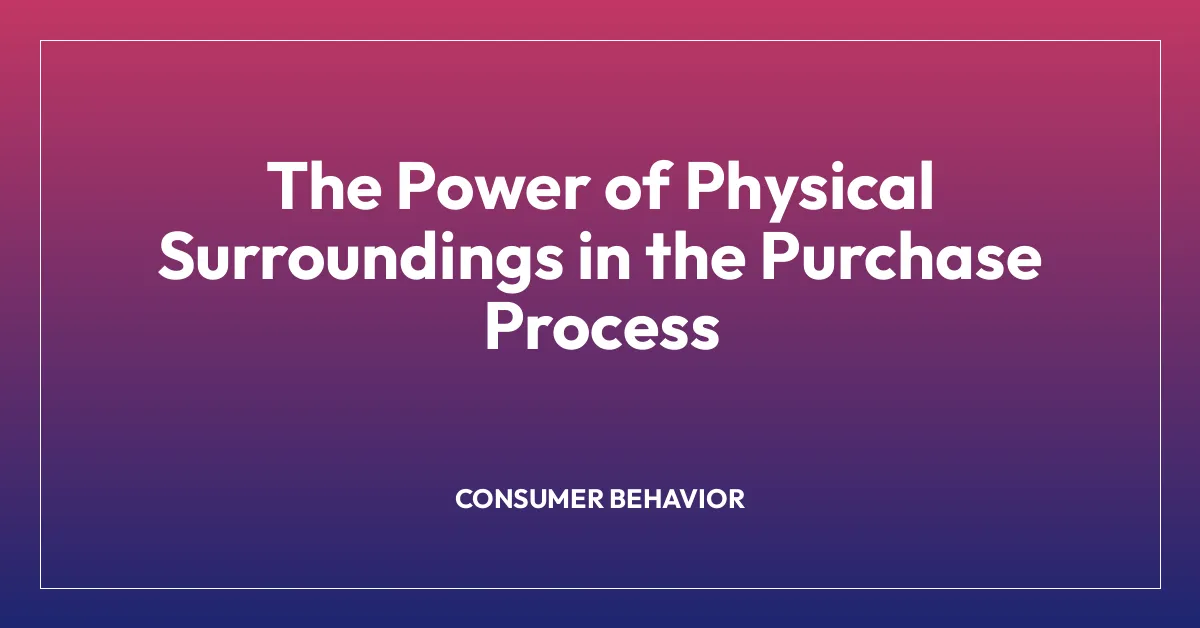 The Power of Physical Surroundings in the Purchase Process