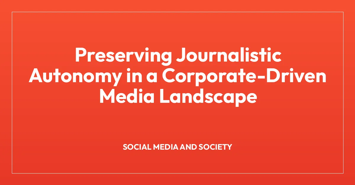 Preserving Journalistic Autonomy in a Corporate-Driven Media Landscape