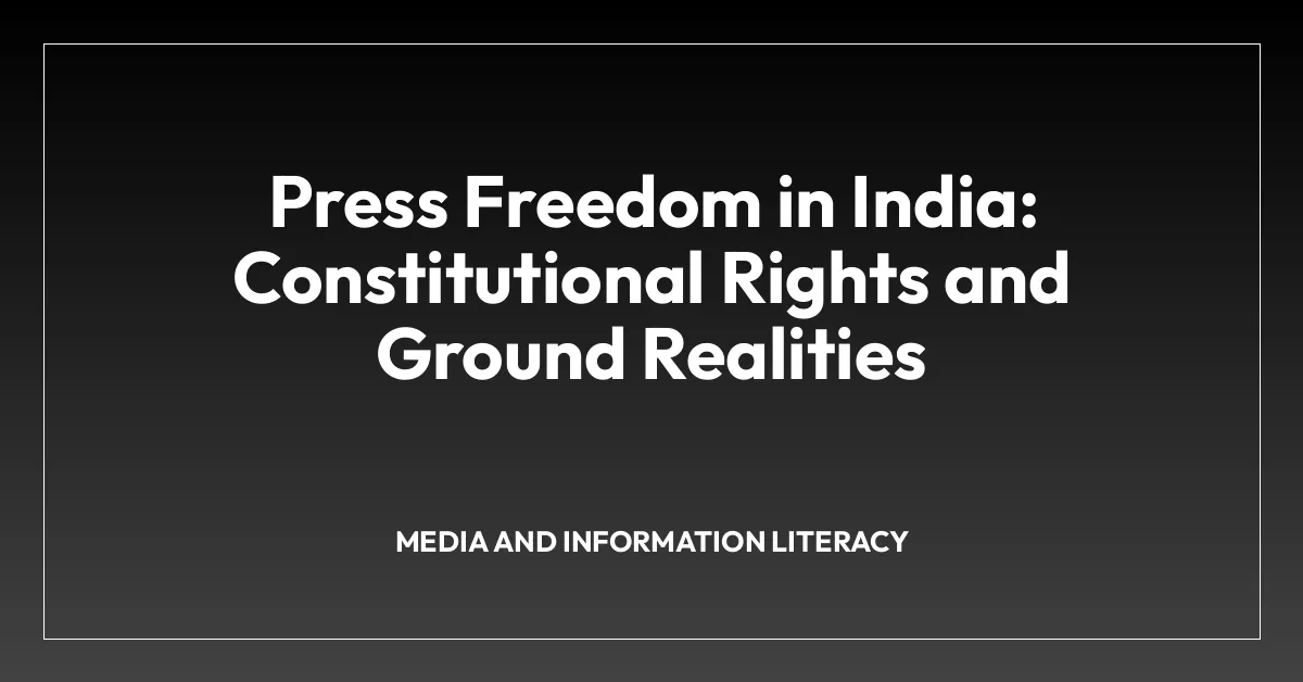 Press Freedom in India: Constitutional Rights and Ground Realities