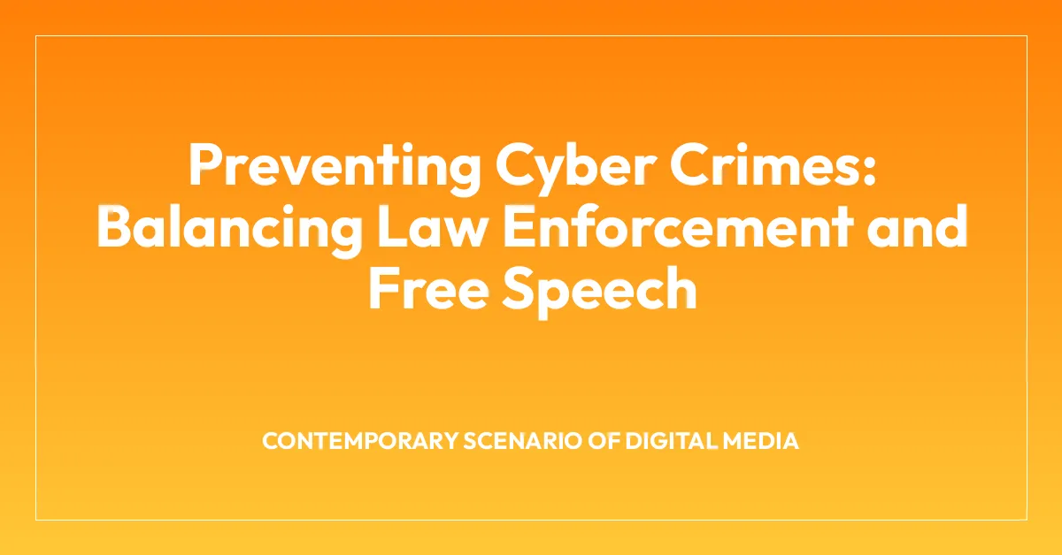 Preventing Cyber Crimes: Balancing Law Enforcement and Free Speech