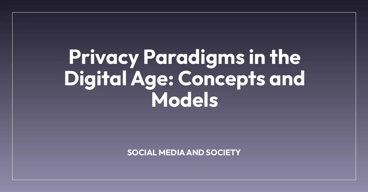 Privacy Paradigms in the Digital Age: Concepts and Models