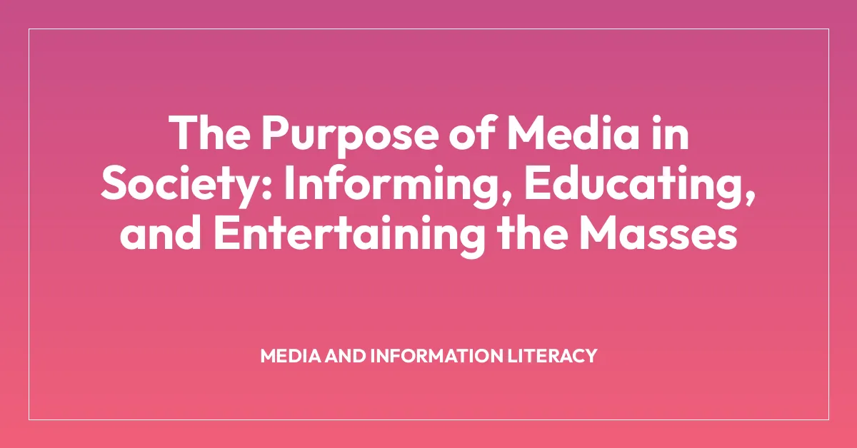 The Purpose of Media in Society: Informing, Educating, and Entertaining the Masses