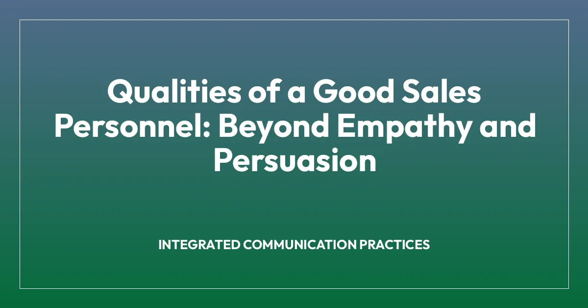 Qualities of a Good Sales Personnel: Beyond Empathy and Persuasion