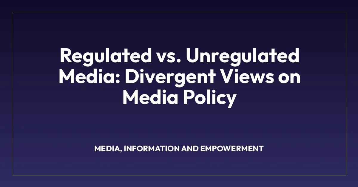 Regulated vs. Unregulated Media: Divergent Views on Media Policy