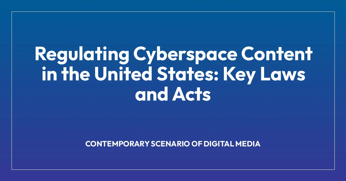 Regulating Cyberspace Content in the United States: Key Laws and Acts