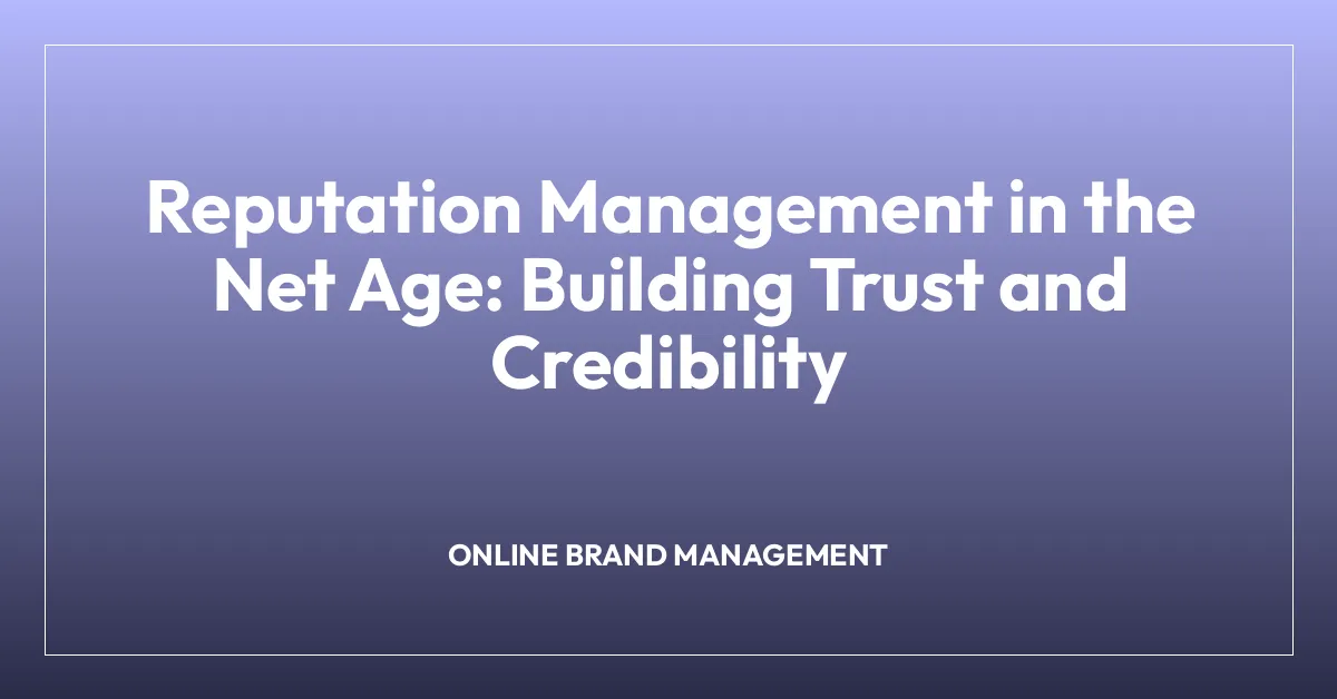 Reputation Management in the Net Age: Building Trust and Credibility
