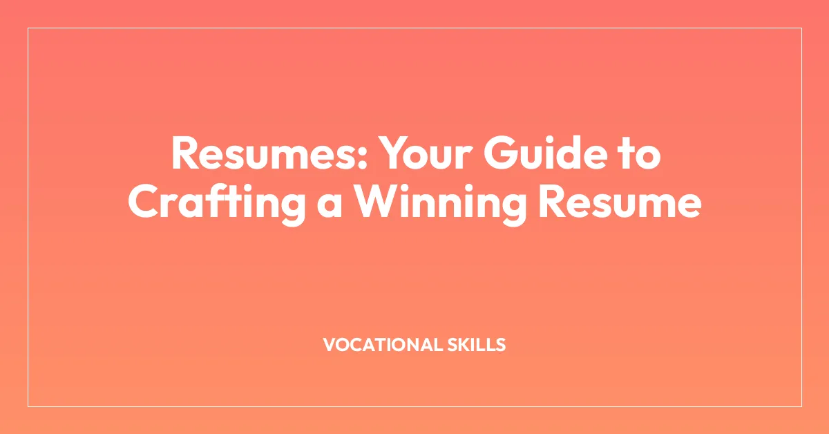 Resumes: Your Guide to Crafting a Winning Resume