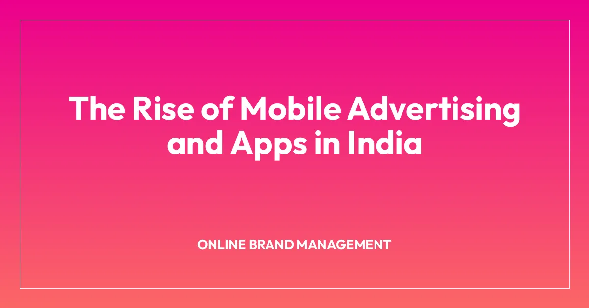 The Rise of Mobile Advertising and Apps in India