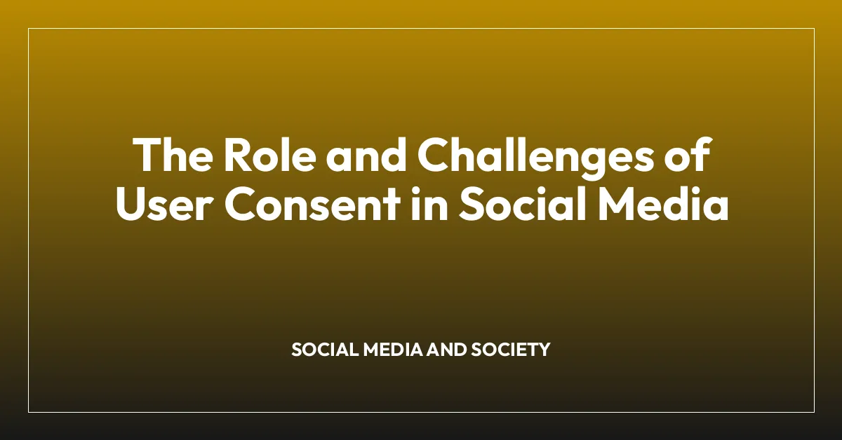 The Role and Challenges of User Consent in Social Media