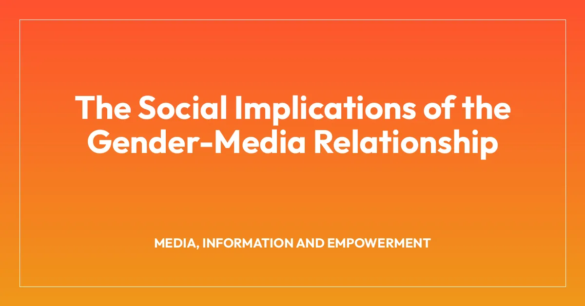 The Social Implications of the Gender-Media Relationship