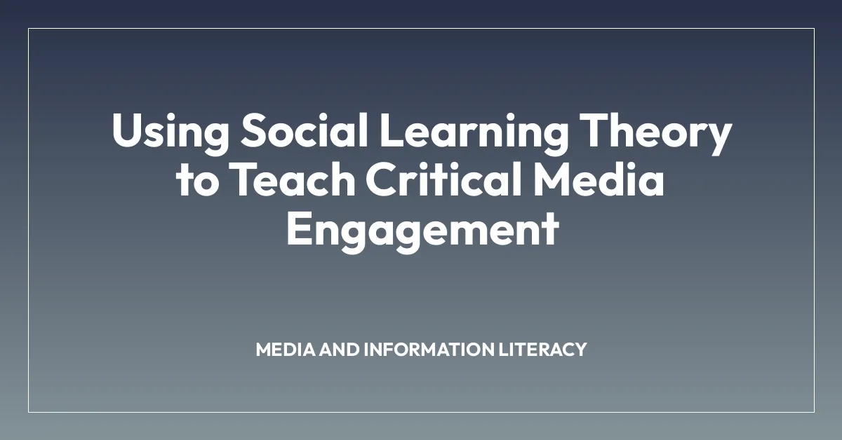 Using Social Learning Theory to Teach Critical Media Engagement
