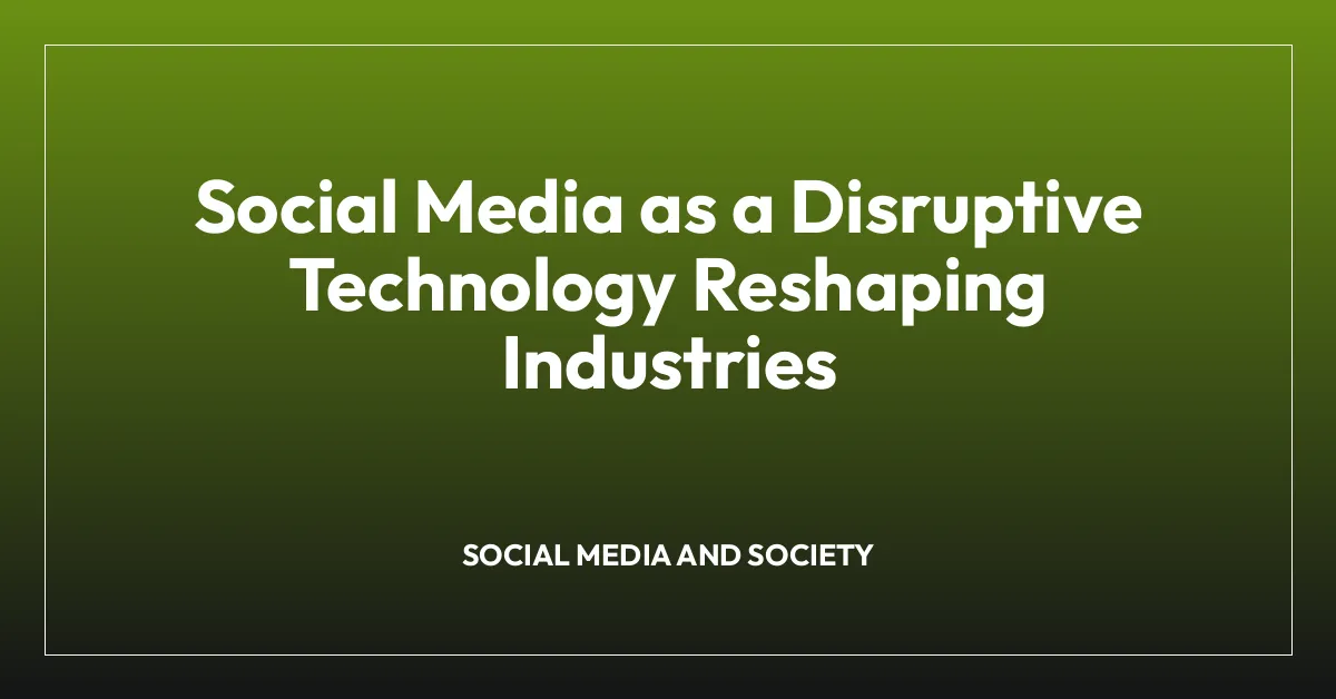 Social Media as a Disruptive Technology Reshaping Industries