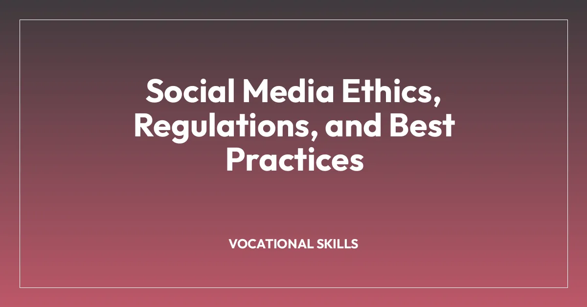 Social Media Ethics, Regulations, and Best Practices