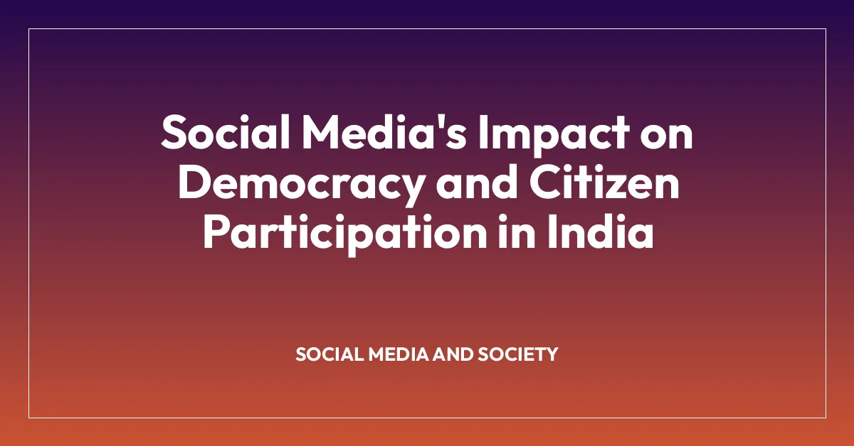 Social Media’s Impact on Democracy and Citizen Participation in India