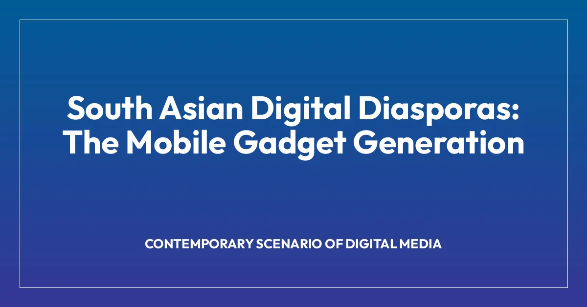 South Asian Digital Diasporas: The Mobile Gadget Generation