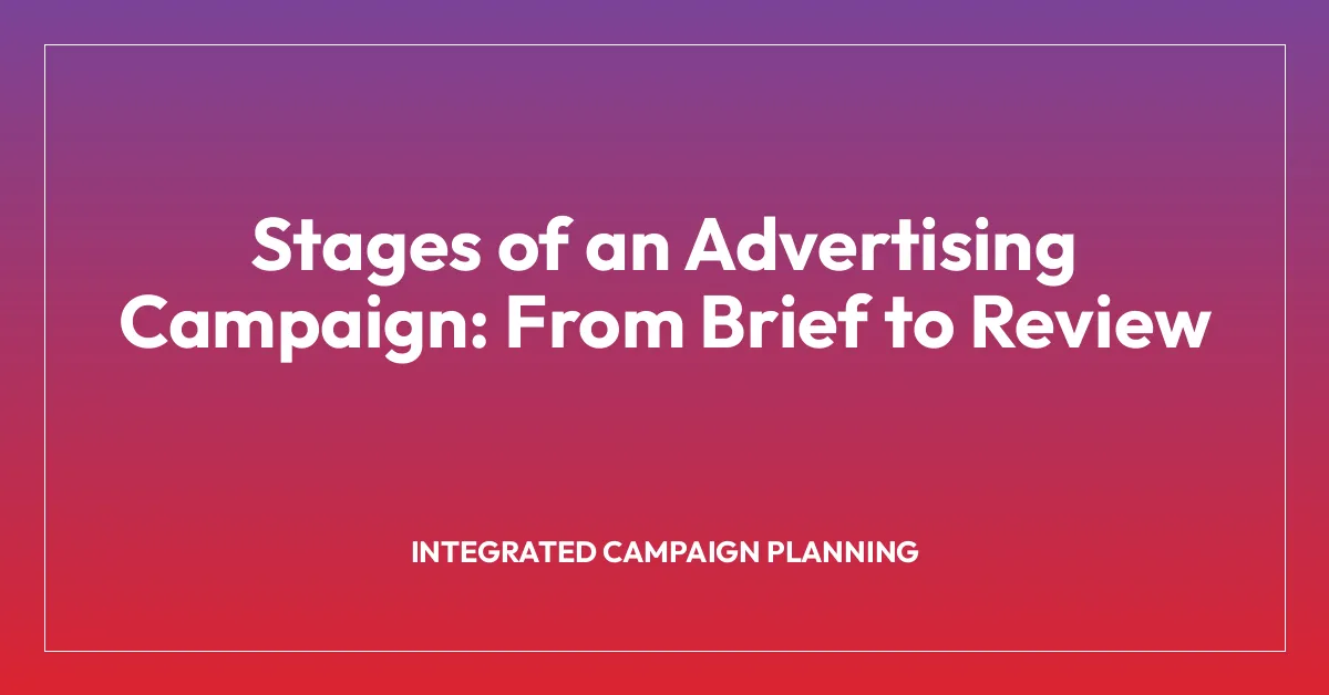 Stages of an Advertising Campaign: From Brief to Review
