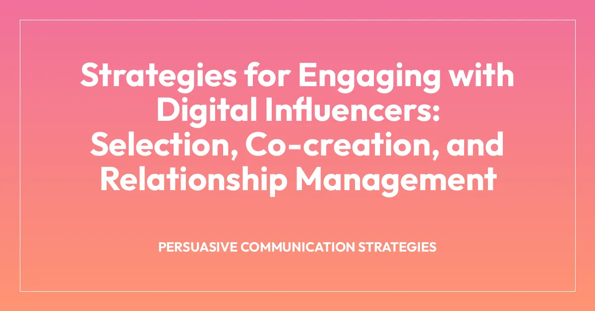Strategies for Engaging with Digital Influencers: Selection, Co-creation, and Relationship Management