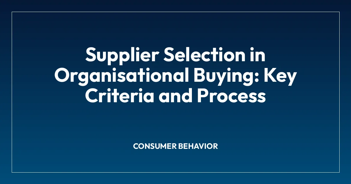 Supplier Selection in Organisational Buying: Key Criteria and Process