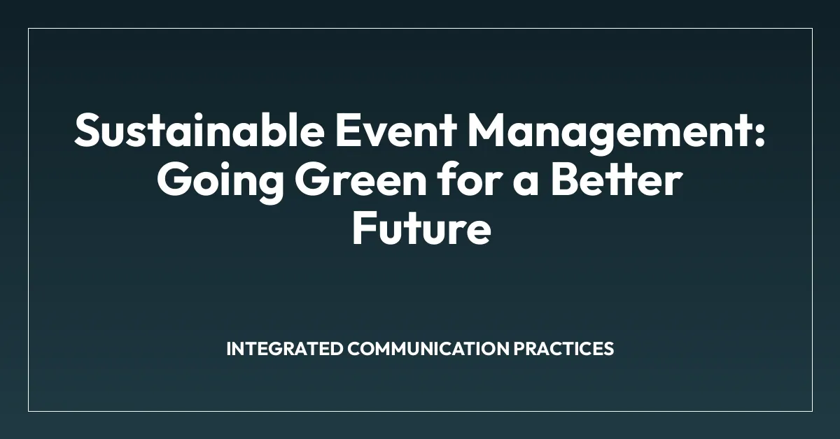 Sustainable Event Management: Going Green for a Better Future