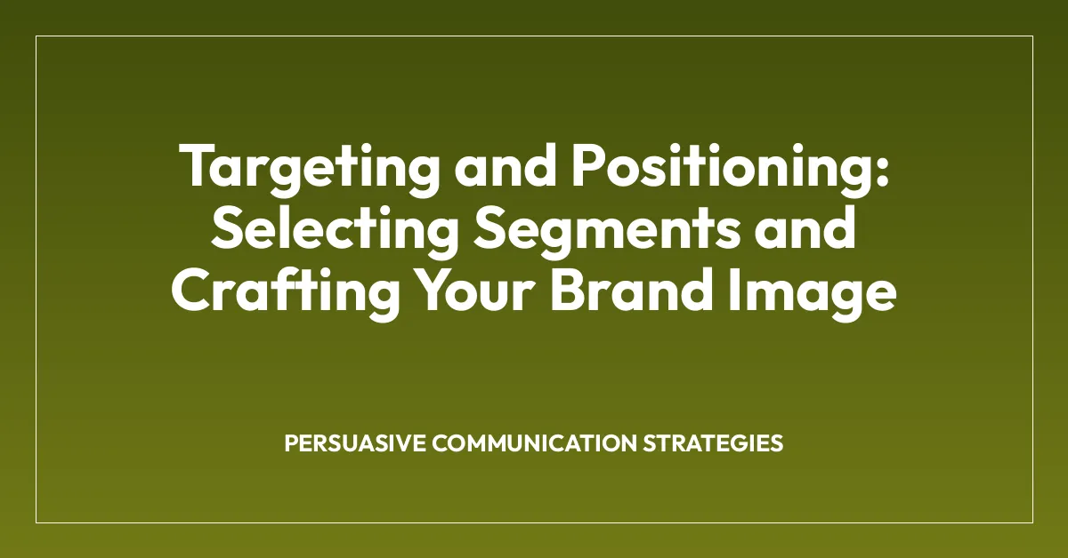Targeting and Positioning: Selecting Segments and Crafting Your Brand Image