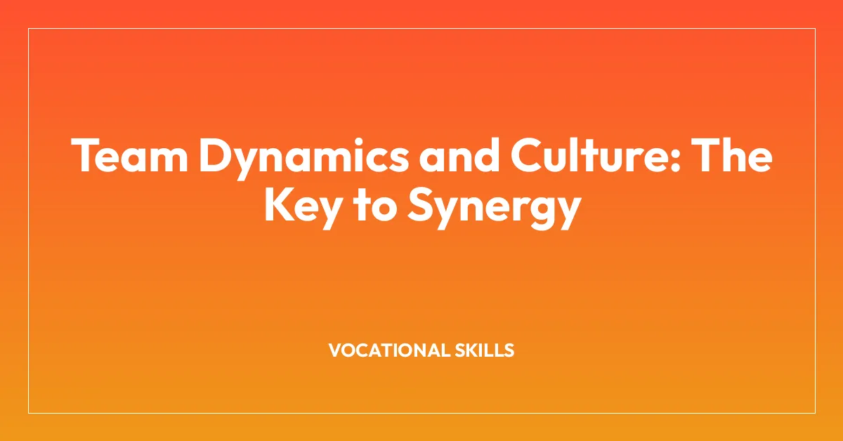Team Dynamics and Culture: The Key to Synergy