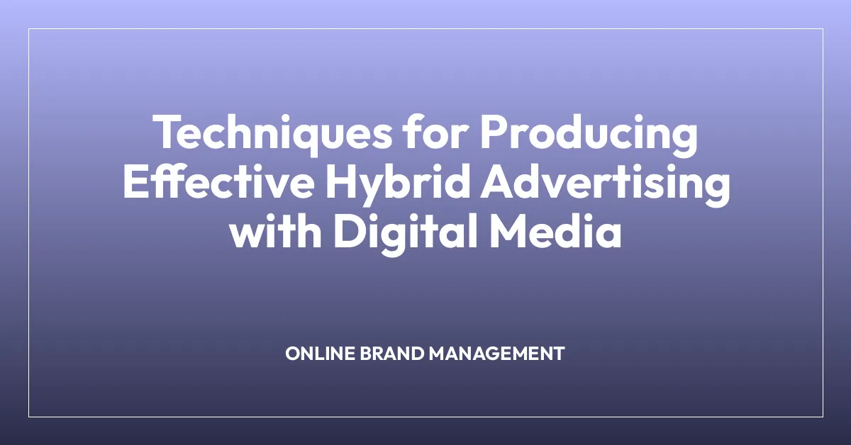 Techniques for Producing Effective Hybrid Advertising with Digital Media