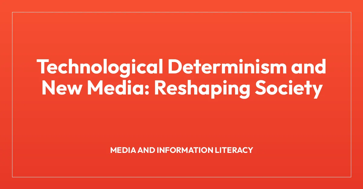 Technological Determinism and New Media: Reshaping Society