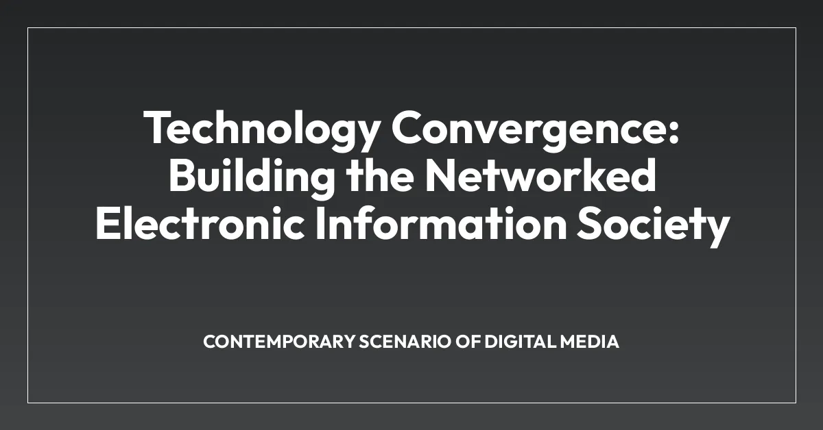 Technology Convergence: Building the Networked Electronic Information Society