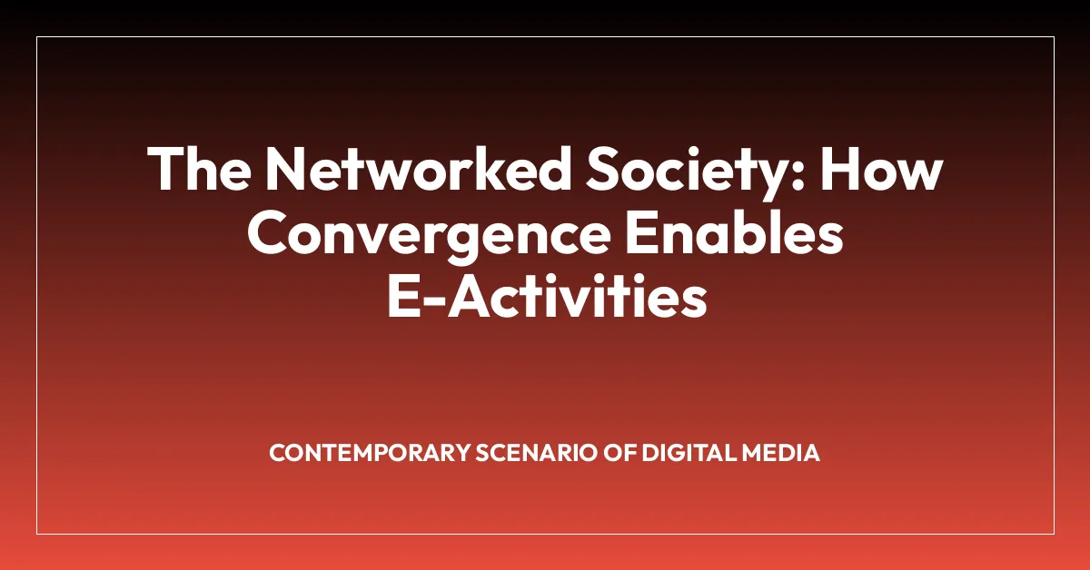 The Networked Society: How Convergence Enables E-Activities