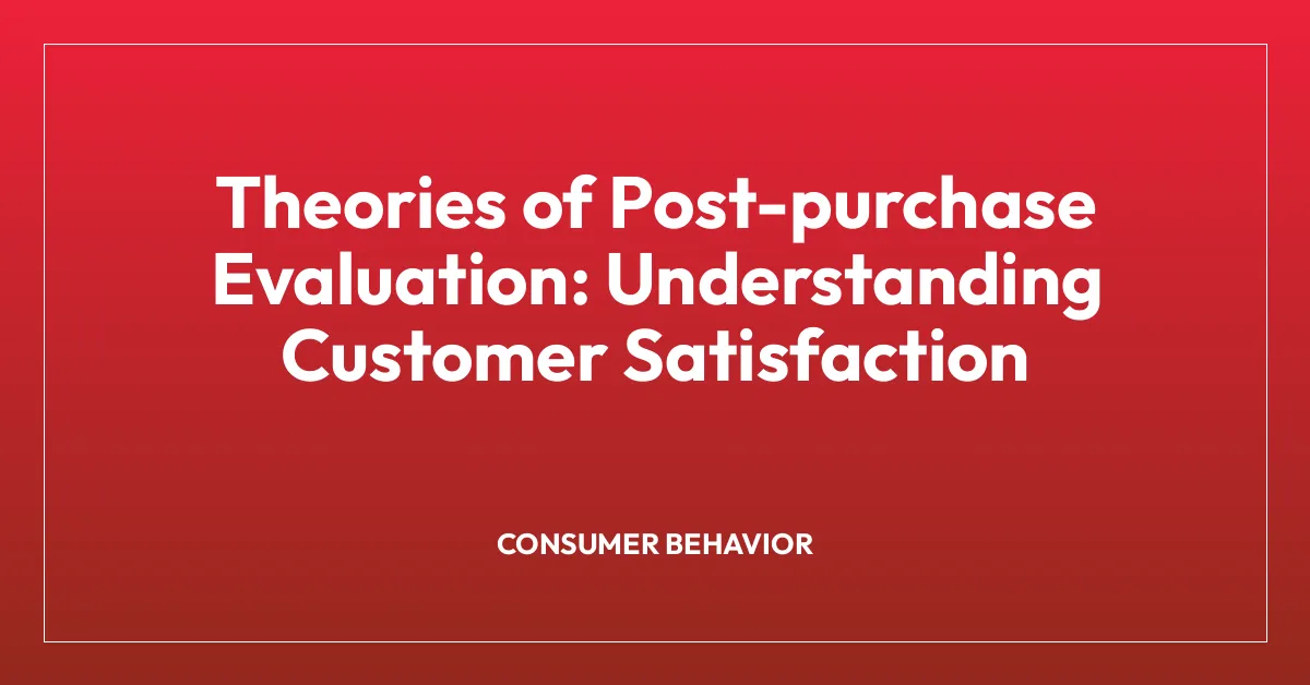 Theories of Post-purchase Evaluation: Understanding Customer Satisfaction