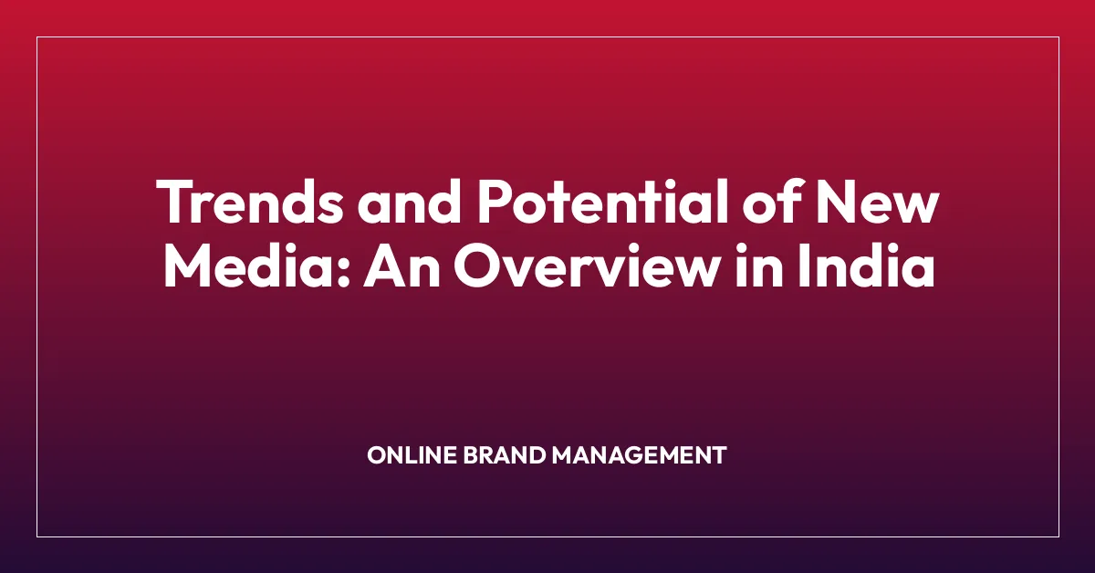 Trends and Potential of New Media: An Overview in India