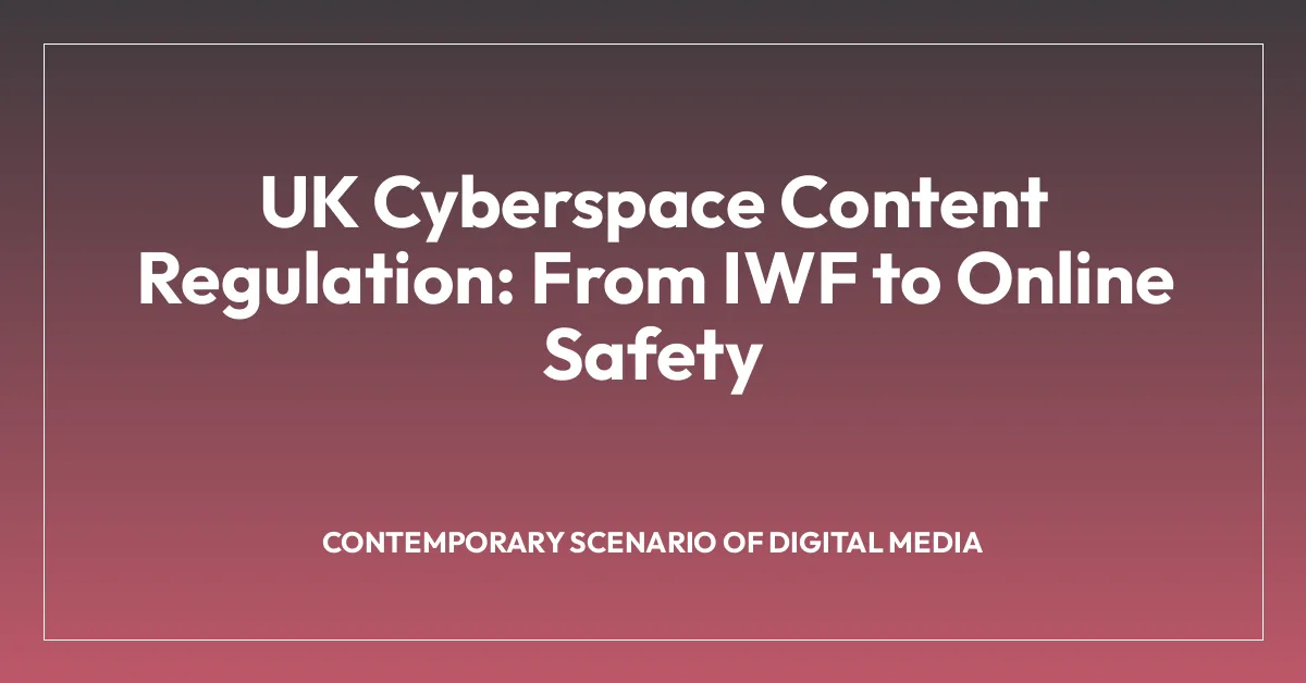 UK Cyberspace Content Regulation: From IWF to Online Safety