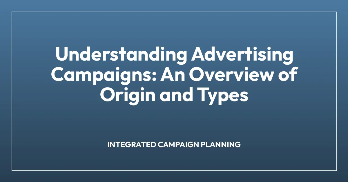 Understanding Advertising Campaigns: An Overview of Origin and Types