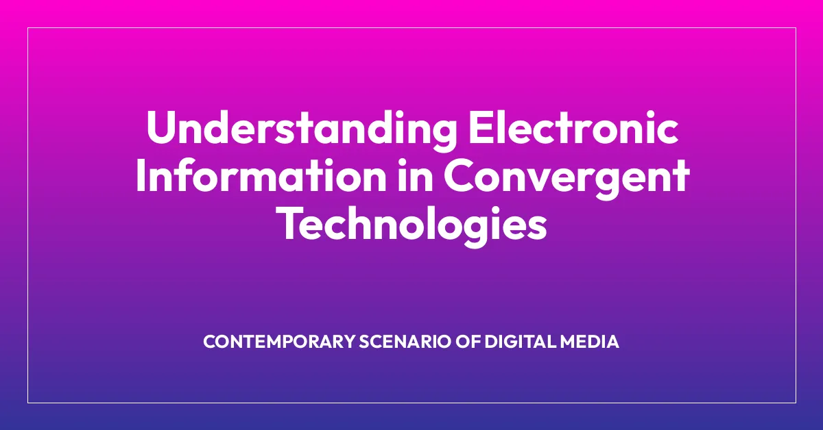 Understanding Electronic Information in Convergent Technologies