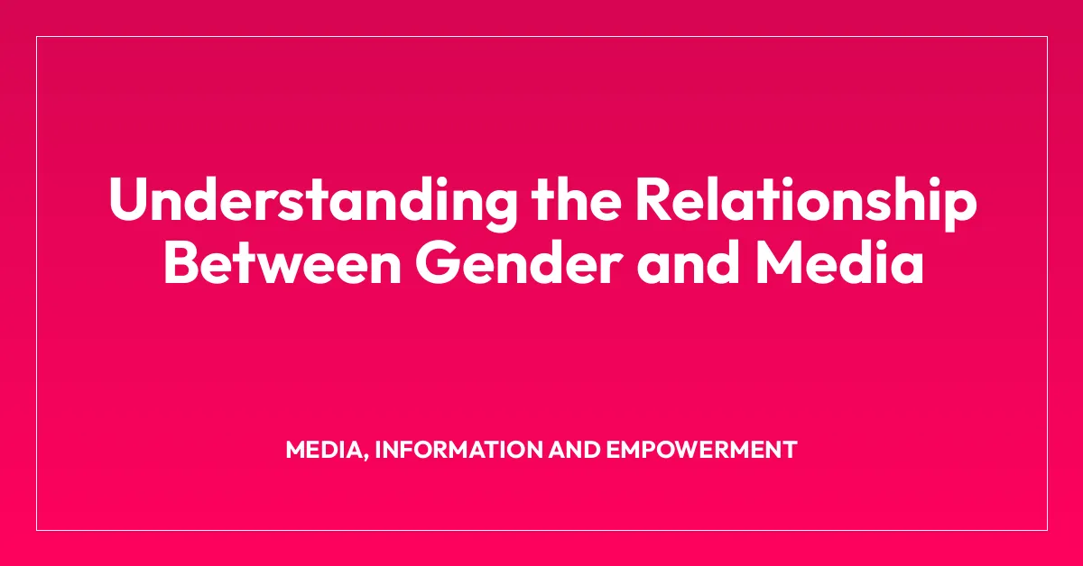 Understanding the Relationship Between Gender and Media