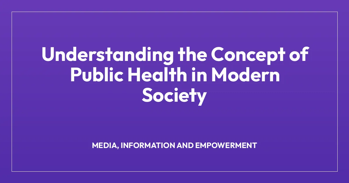 Understanding the Concept of Public Health in Modern Society