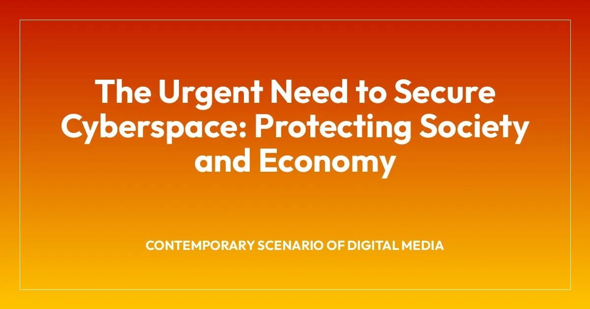 The Urgent Need to Secure Cyberspace: Protecting Society and Economy