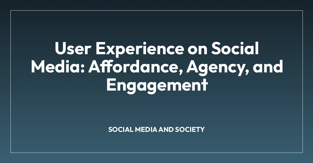 User Experience on Social Media: Affordance, Agency, and Engagement
