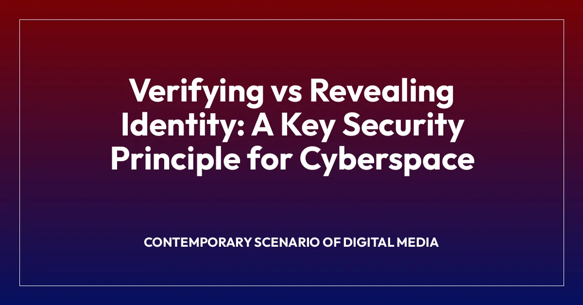 Verifying vs Revealing Identity: A Key Security Principle for Cyberspace