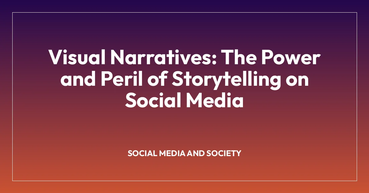 Visual Narratives: The Power and Peril of Storytelling on Social Media